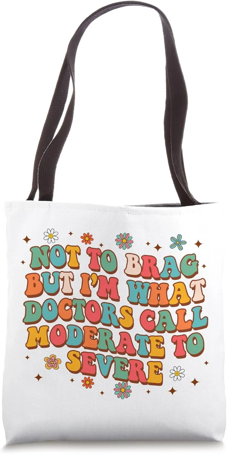 Chronic Illness I'm What Doctors Call Moderate To Sever Tote Bag