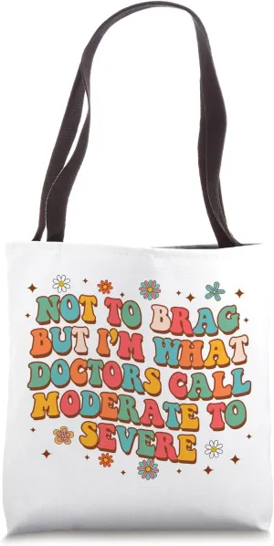 Chronic Illness I'm What Doctors Call Moderate To Sever Tote Bag