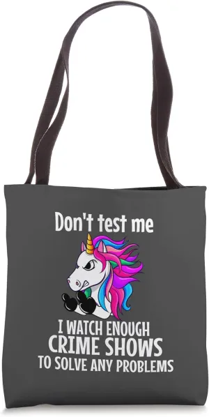 Don't Test Me I Watch Enough Crime Shows, Funny Unicorn Tote Bag