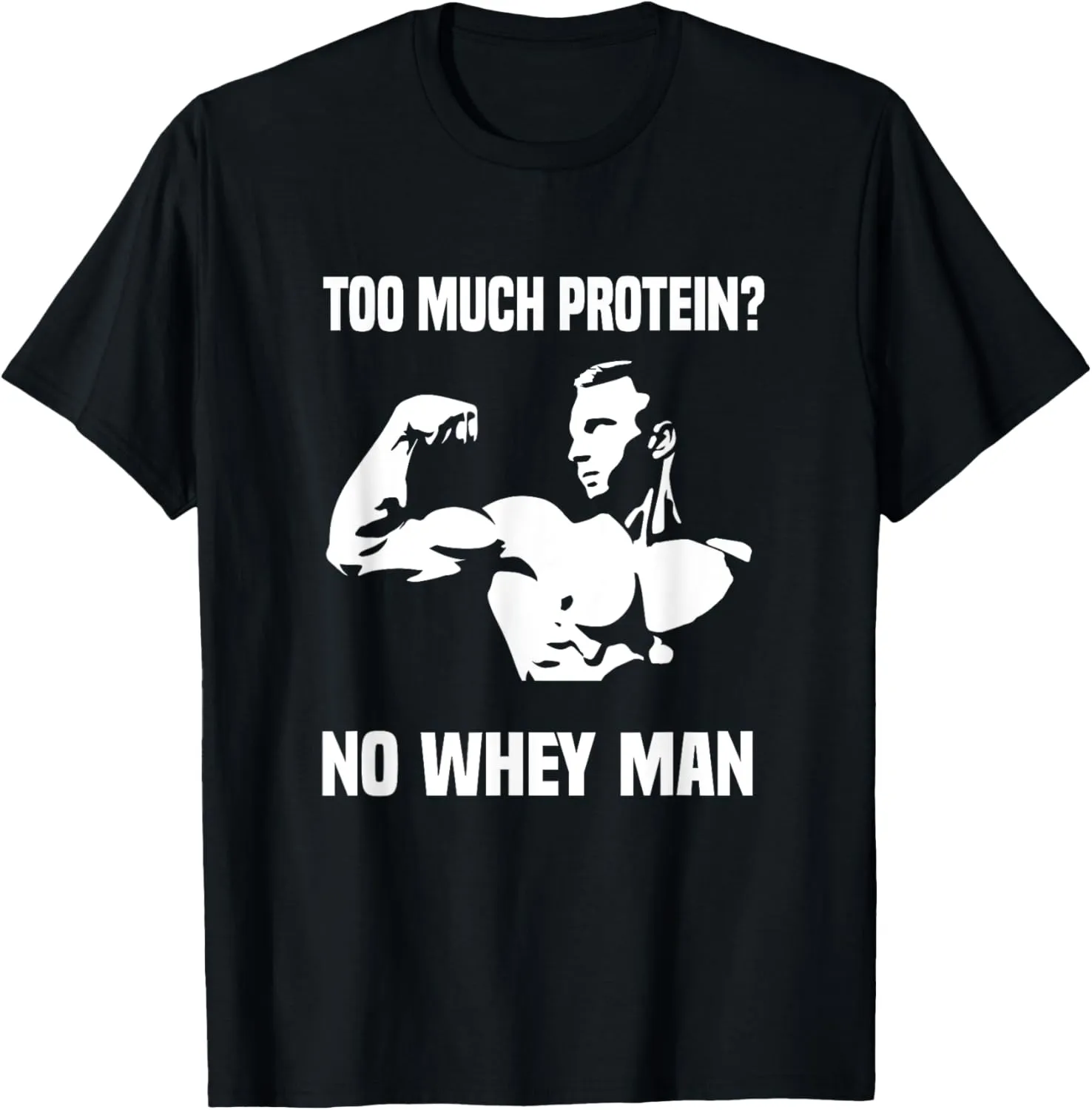 Funny To Much Protein? No Whey Man! Workout T-Shirt