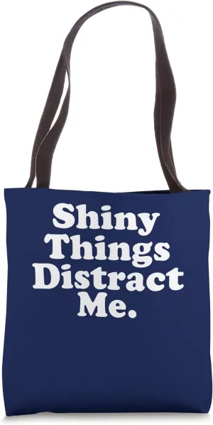 Shiny Things Distract Me Tote Bag