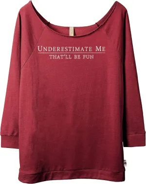 Thread Tank Underestimate Me That'll Be Fun Sarcastic and Fun Women Fashion Slouchy 3/4 Sleeves Raglan Lightweight Sweatshirt